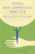 social oppressive practice anti doing justice 2nd edition work ca