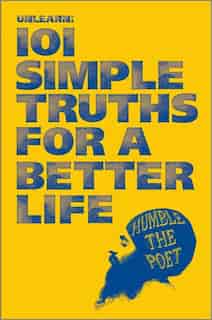 101 SIMPLE TRUTHS FOR A BETTER LIFE by The Poet Humble