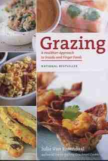 Grazing: A Healthier Approach to Snacks and Finger Foods by Julie Van Rosendaal
