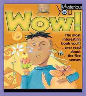 Wow!: The Most Interesting Book You’ll Ever Read about the Five Senses by Trudee Romanek