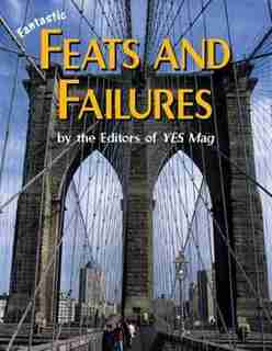 Fantastic Feats and Failures by Editors of YES Mag