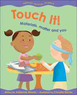 Touch It!: Materials, Matter And You by Adrienne Mason