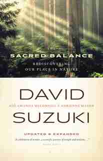 The Sacred Balance: Rediscovering Our Place In Nature by David Suzuki
