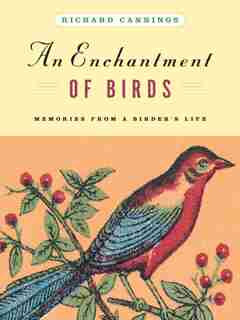 An Enchantment of Birds: Memories from a Birder's Life by Richard Cannings