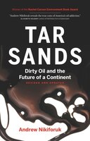 Tar Sands: Dirty Oil and the Future of a Continent
