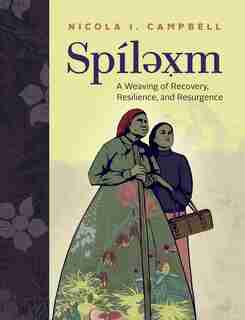Spílexm: A Weaving Of Recovery, Resilience, And Resurgence de Nicola I. Campbell
