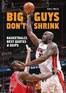 Big Guys Don't Shrink: Basketball's Best Quotes And Quips de Eric Zweig