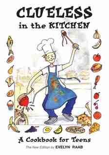 Clueless in the Kitchen: A Cookbook for Teens by Evelyn Raab