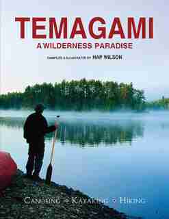Temagami: A Wilderness Paradise - Canoeing - Kayaking - Hiking by Hap Wilson