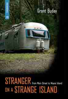 Stranger on a Strange Island: From Main Street to Mayne Island by Grant Buday
