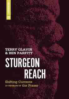 Sturgeon Reach: Shifting Currents At The Heart of the Fraser by Terry Glavin