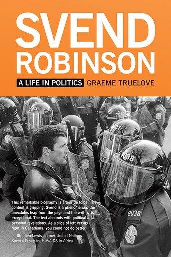 Svend Robinson: A Life In Politics: A Life In Politics by Graeme Truelove