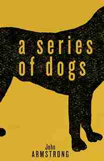 A Series Of Dogs by John Armstrong