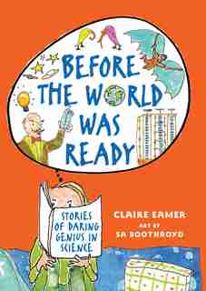 Before the World Was Ready: Stories of Daring Genius in Science by Claire Eamer