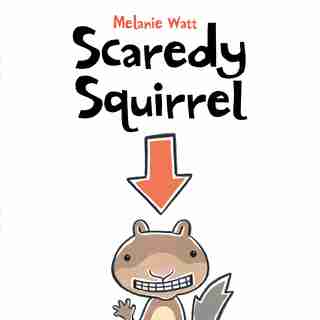 Scaredy Squirrel by Mélanie Watt