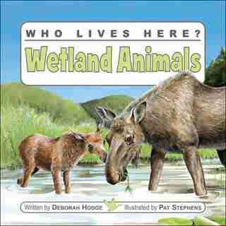 Who Lives Here? Wetland Animals by Deborah Hodge