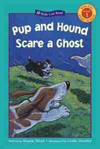 Pup and Hound Scare a Ghost by Susan Hood