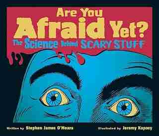 Are You Afraid Yet?: The Science Behind Scary Stuff by Stephen James O'Meara