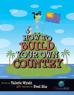 How to Build Your Own Country by Valerie Wyatt