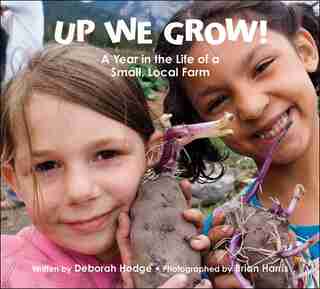 Up We Grow!: A Year In The Life Of A Small Local Farm by Deborah Hodge