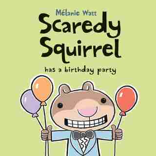 Scaredy Squirrel Has a Birthday Party by Mélanie Watt