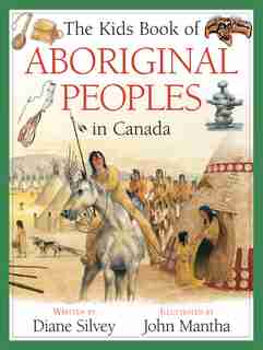 The Kids Book of Aboriginal Peoples in Canada by DIANE SILVEY