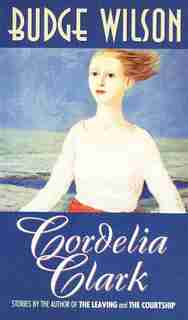 Cordelia Clarke by Budge Wilson