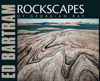 Rockscapes of Georgian Bay by Ed Bartram