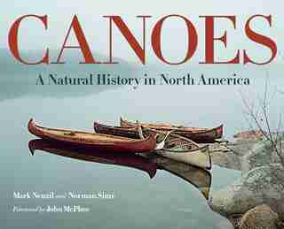 Canoes: A Natural History In North America by Mark Neuzil