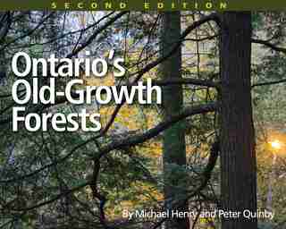 Ontario's Old Growth Forests, 2nd Edition by Michael Henry
