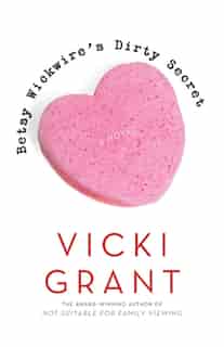 Betsy Wickwire's Dirty Secret by Vicki Grant