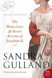 The Many Lives And Secret Sorrows Of Josephine B by Sandra Gulland