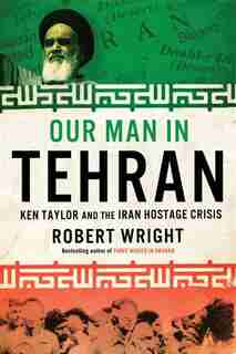 Our Man In Tehran by Robert Wright