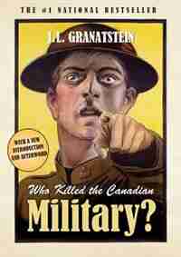 Who Killed The Canadian Military? by J. L. Granatstein