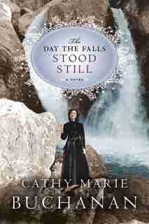 The Day The Falls Stood Still by Cathy Marie Buchanan
