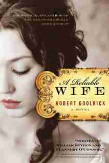 A Reliable Wife by Robert Goolrick