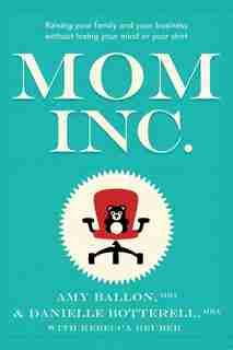 Mom Inc. by Amy Ballon
