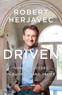 Driven: How To Succeed In Business And In Life by Robert Herjavec