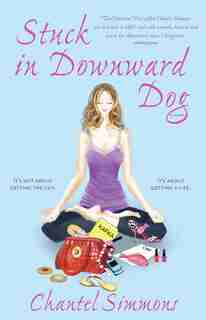 Stuck in Downward Dog: A Novel by Chantel Simmons