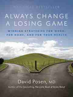 Always Change A Losing Game: Winning Strategies For Work, For Home And For Your Health by David Posen