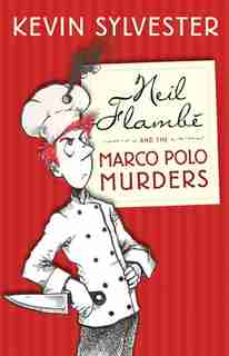 Neil Flambe and the Marco Polo Murders: Neil Flambe Capers, #1 by Kevin Sylvester