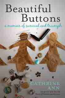 Beautiful Buttons: A Memoir of Survival and Triumph by Cathrine Ann