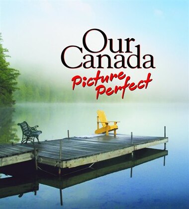 Our Canada: Picture Perfect by Our Canada magazine