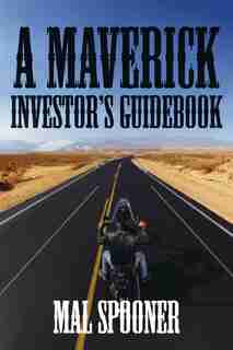 A Maverick Investor's Guidebook by Mal Spooner