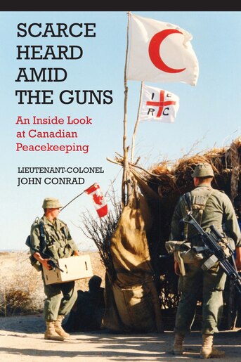 Scarce Heard Amid The Guns An Inside Look At Canadian