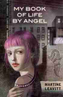 My Book of Life by Angel by Martine Leavitt