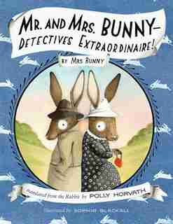 Mr. And Mrs. Bunny — Detectives Extraordinaire! by Polly Horvath