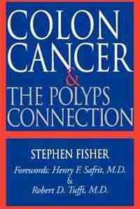 Colon Cancer and the Polyps Connection by Stephen Fisher
