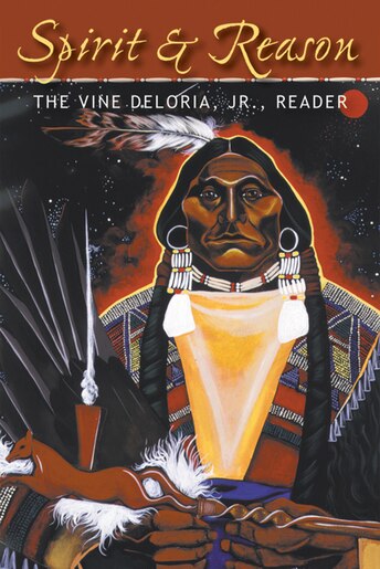 Spirit And Reason: The Vine Deloria, Jr. Reader by Vine Deloria, Jr.