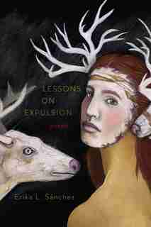 Lessons On Expulsion: Poems by Erika L. Sánchez